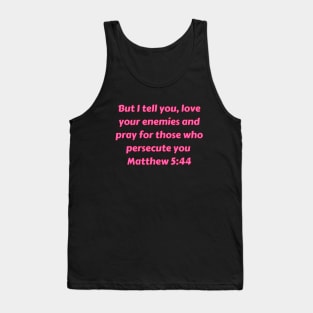 Bible Verse Matthew 5:44 Tank Top